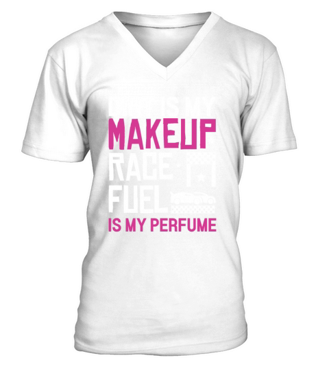 Dirt Is My Makeup Race Fuel Is My Perfume Dirt V-Neck T-shirt