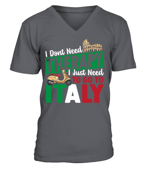 I Dont Need Therapy I Just Need to Go to Italy V-Neck T-shirt