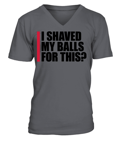 I shaved my balls V-Neck T-shirt