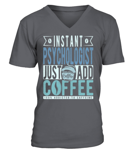 Instant Psychologist Just Add Coffee V-Neck T-shirt