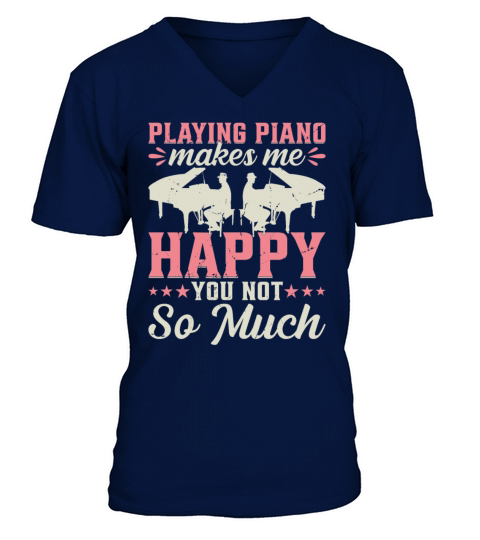 Playing Piano Makes Me Happy You Not So Much - Pia V-Neck T-shirt