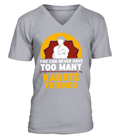 You can never have too many Karate friends V-Neck T-shirt