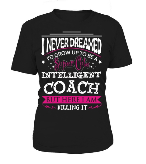 Coach - Never dreamed of being a cute coach tee Women's T-Shirt
