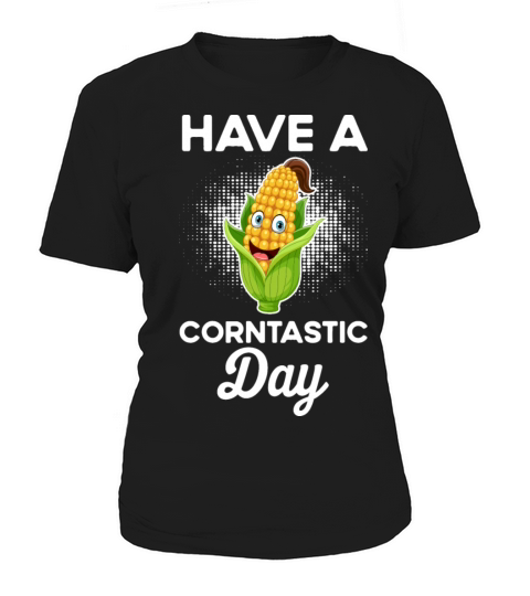 Funny Quote Corn Lovers Saying Have A Corntastic D Women's T-Shirt