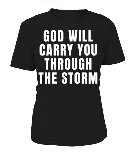 God Will Carry You Through The Storm - Christian Women's T-Shirt