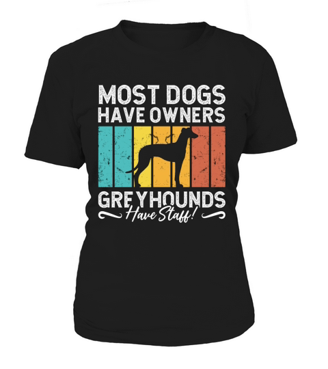 Greyhound Racing Most Dogs Have Greyhound Racer Women's T-Shirt