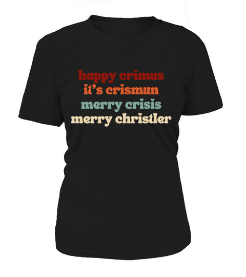 happy crimus its crismun merry crisis merry chris Women's T-Shirt