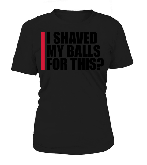 I shaved my balls Women's T-Shirt