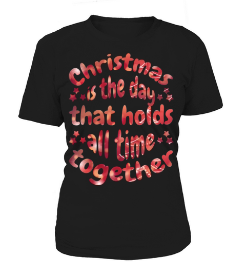 MERRY CHRISTMAS QUOTE HOLDS ALL TIME TOGETHER Women's T-Shirt