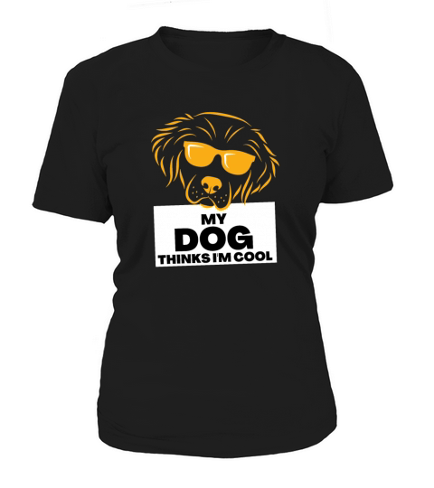My Dog Thinks Im Cool gift for dog owners Women's T-Shirt