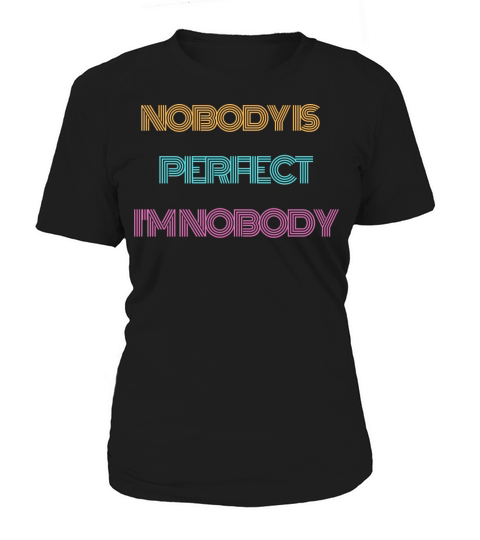 NOBODY IS PERFECT IM NOBODY Women's T-Shirt