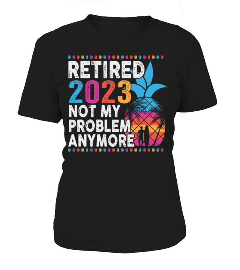 Retired 2023 Not My Problem Anymore Women's T-Shirt