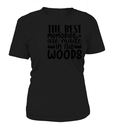 the best memories are made in the woods Women's T-Shirt