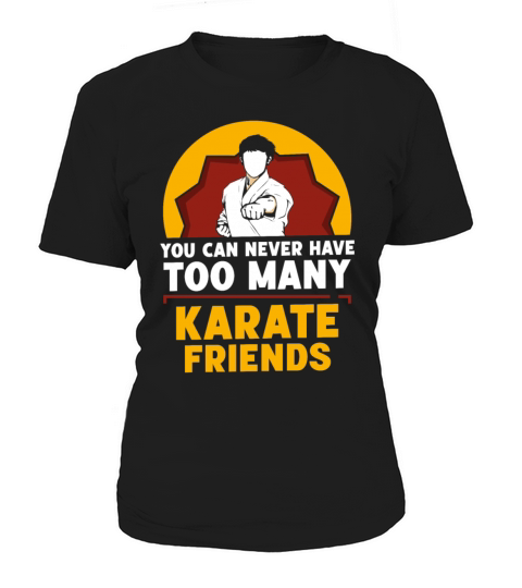 You can never have too many Karate friends Women's T-Shirt