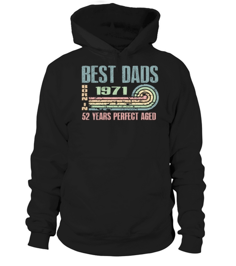 Best Dads Are Born In 1971 52 Years Old 52th Hoodie Unisex