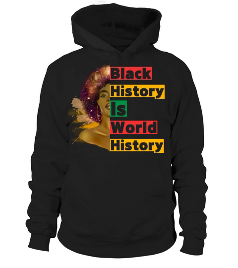 Black history is world history black women Hoodie Unisex