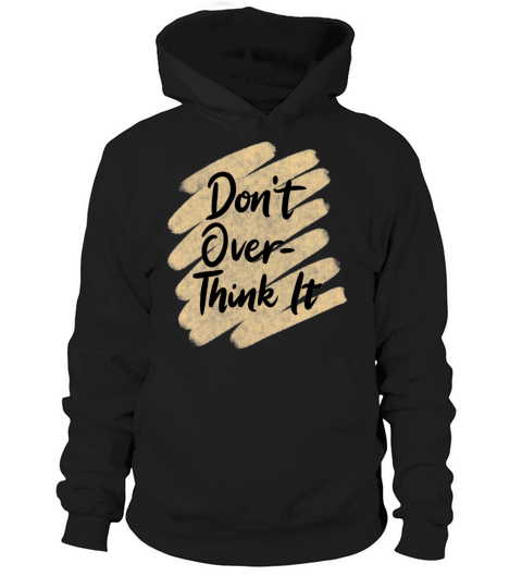 Don’t overthink it Hoodie Unisex