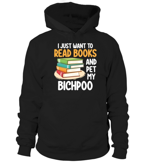 I Just Want To Read Books And Pet My Bichpoo Hoodie Unisex