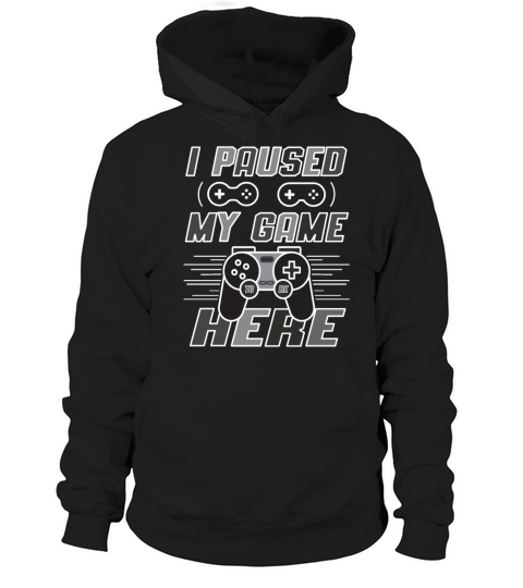 I Paused My Game To Be Here Funny Gaming Quote Hoodie Unisex