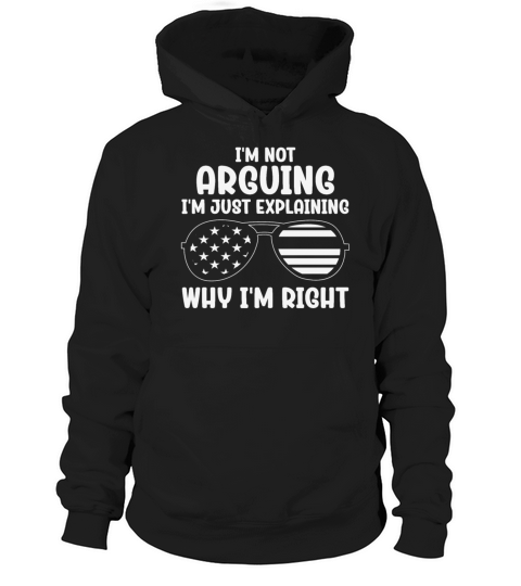 Im Not Arguing Im Just Explaining Why Im Right Hoodie Unisex