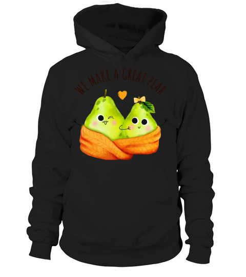 We Make A Great Pear Funny Fruit Quote Funny Food Hoodie Unisex