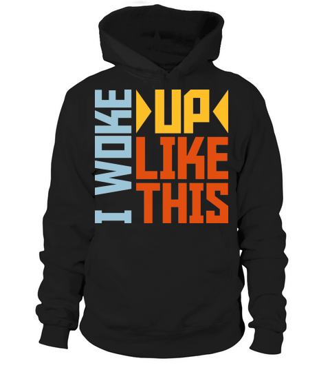 woke up like this Hoodie Unisex