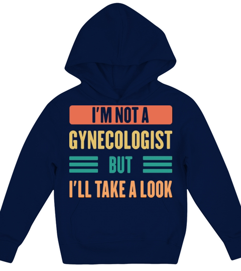 I’m Not A Gynecologist But I’ll Take A Look Kids Hoodie