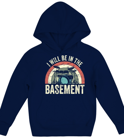 Ill be in the basement Drum Set Drummer Art Kids Hoodie