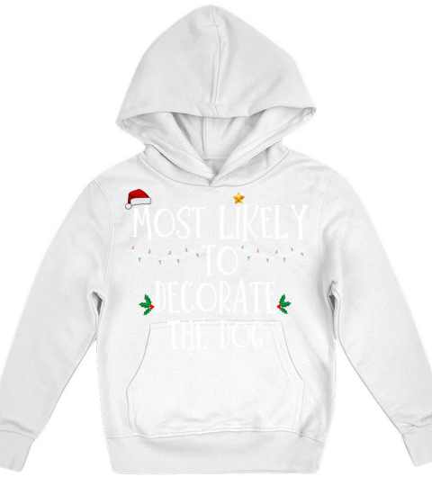 Most Likely To Decorate The Dog Xmas Family Matchi Kids Hoodie