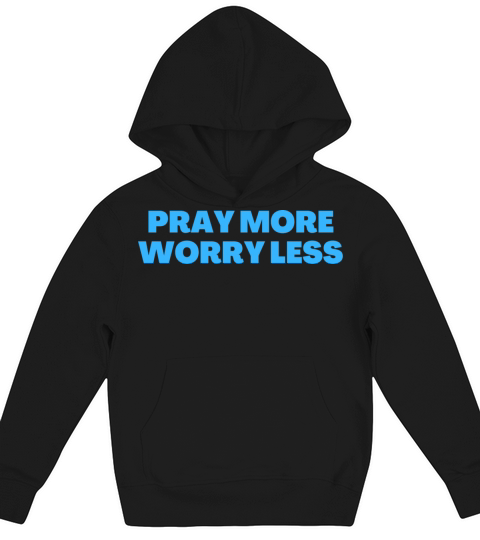 Pray More Worry Less - Christian Quotes Kids Hoodie