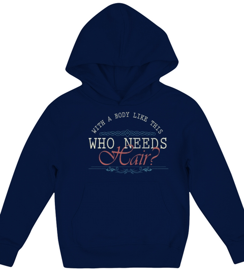 With A Body Like This Who Needs Hair Kids Hoodie