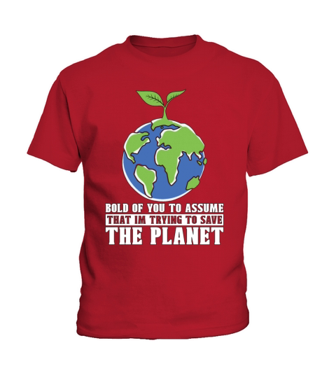 Global Warming Bold Of You To Assume Environmental Kids T-Shirt