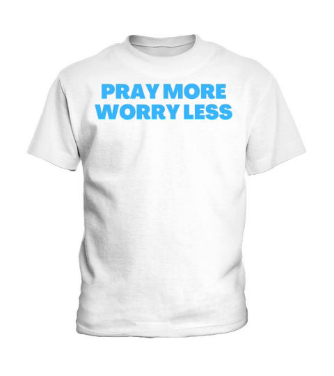 Pray More Worry Less - Christian Quotes Kids T-Shirt
