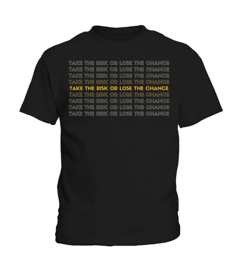 TAKE THE RISK OR LOSE THE CHANCE Kids T-Shirt