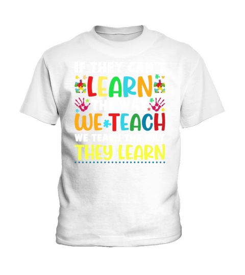We Teach The Way They Learn Special Needs School T Kids T-Shirt