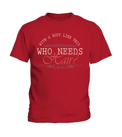 With A Body Like This Who Needs Hair Kids T-Shirt