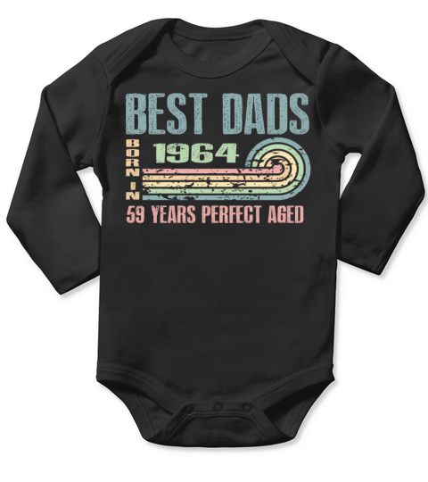 Best Dads Are Born In 1964 59 Years Old 59th Long Sleeve Baby One-Piece