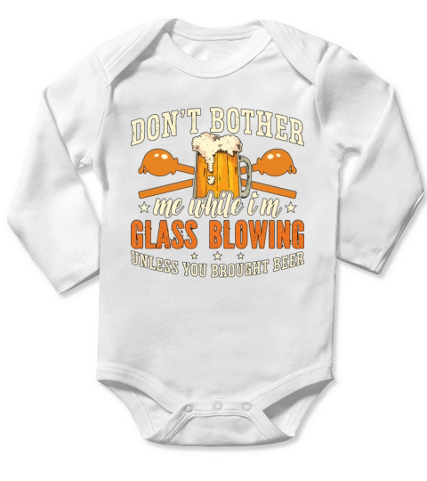 Glassblowing Dont Bother Me While Im Lampworking Long Sleeve Baby One-Piece
