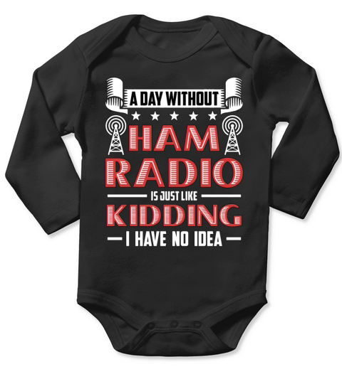 Ham Radio A Day Without Ham Radio Amateur Operator Long Sleeve Baby One-Piece
