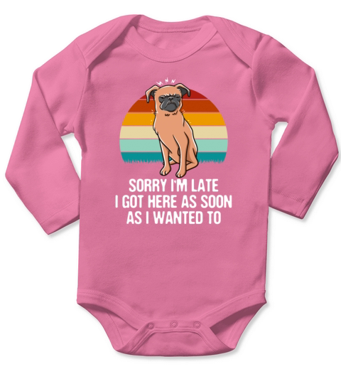 I Got Here as Soon as I Wanted To Sarcastic Funny Long Sleeve Baby One-Piece