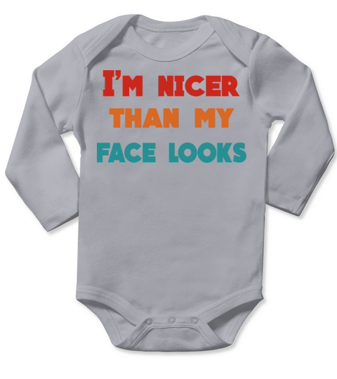Im Nicer Than My Face Looks Long Sleeve Baby One-Piece