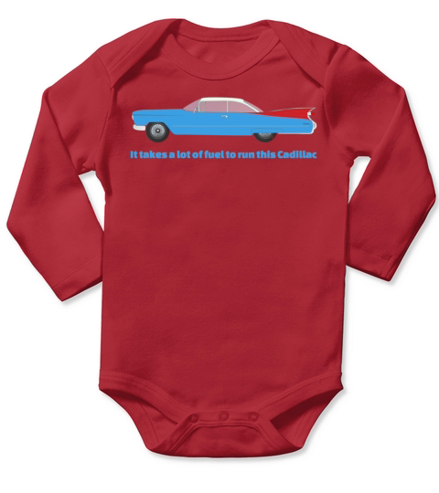 It Takes A Lot Of Fuel To Run This Blue Cadillac Long Sleeve Baby One-Piece