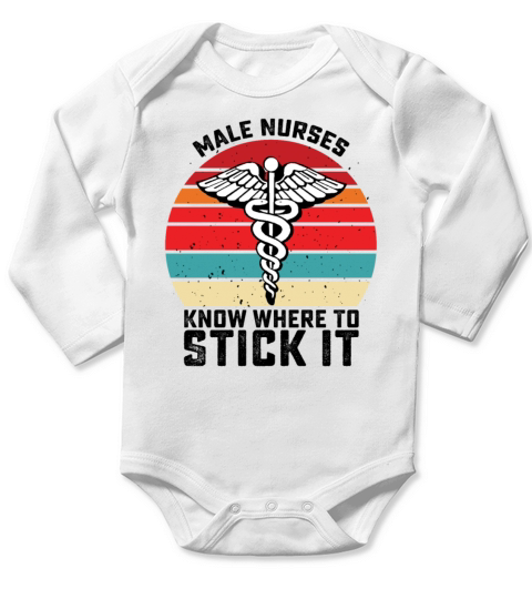 Male Nurses Know Where To Stick It Long Sleeve Baby One-Piece