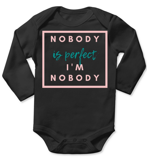 NOBODY IS PERFECT IM NOBODY Long Sleeve Baby One-Piece