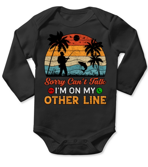 Sorry Cant Talk Im On My Other Line Fishing Long Sleeve Baby One-Piece