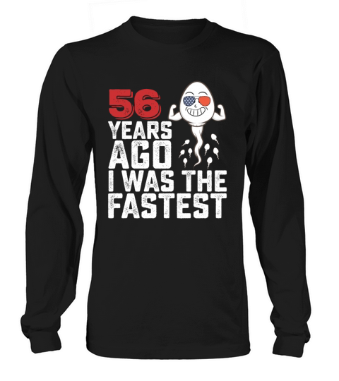 Birthday 56 Years Ago I Was The Fastest Long sleeved Unisex