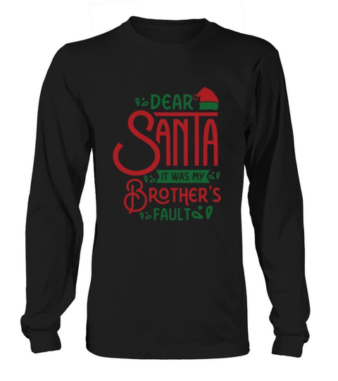 Dear Santa It Was My Brothers Fault Long sleeved Unisex