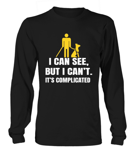 I can see but i cant its complicated blind Long sleeved Unisex