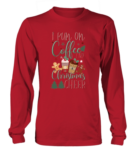 I Run on Coffee and Christmas Cheer Funny Christmas Coffee Lovers Long sleeved Unisex