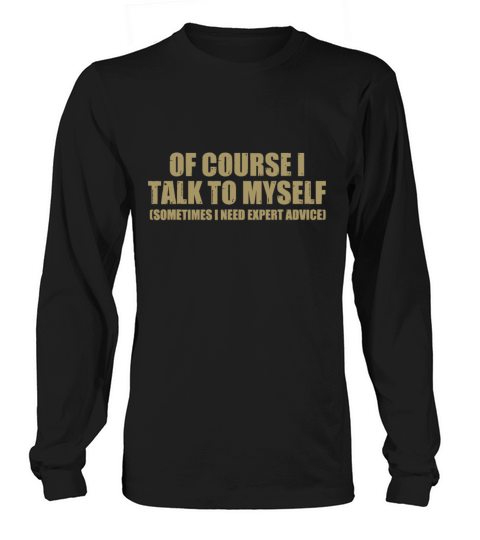 I Talk To Myself Funny Speaker Sarcastic Joke Gift Long sleeved Unisex